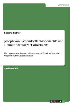 Joseph von Eichendorffs "Mondnacht" und Helmut Kraussers "Conversion" de Sabrina Rutner