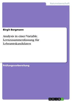 Analysis in einer Variable. Lernzusammenfassung für Lehramtskandidaten de Birgit Bergmann