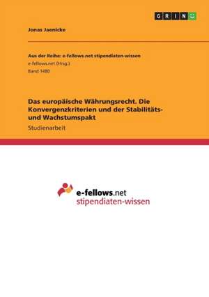 Das europäische Währungsrecht. Die Konvergenzkriterien und der Stabilitäts- und Wachstumspakt de Jonas Jaenicke