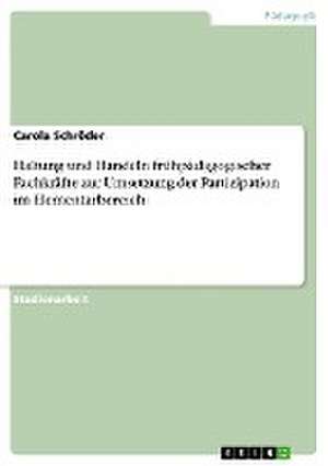 Haltung und Handeln frühpädagogischer Fachkräfte zur Umsetzung der Partizipation im Elementarbereich de Carola Schröder