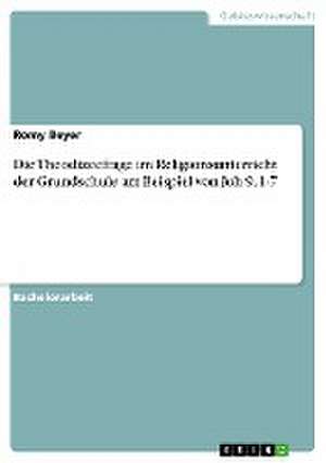 Die Theodizeefrage im Religionsunterricht der Grundschule am Beispiel von Joh 9, 1-7 de Romy Beyer