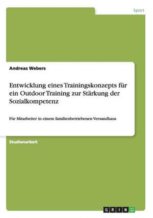 Entwicklung eines Trainingskonzepts für ein Outdoor Training zur Stärkung der Sozialkompetenz de Andreas Webers