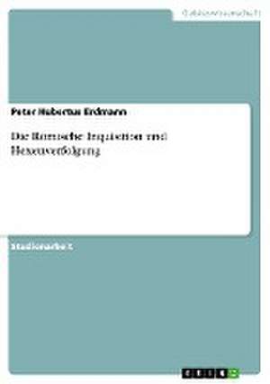 Die Römische Inquisition und Hexenverfolgung de Peter Hubertus Erdmann