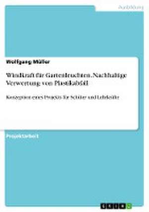 Windkraft für Gartenleuchten. Nachhaltige Verwertung von Plastikabfall de Wolfgang Müller