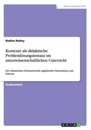 Kontexte als didaktische Problemlösungsinstanz im naturwissenschaftlichen Unterricht de Nadine Rattey