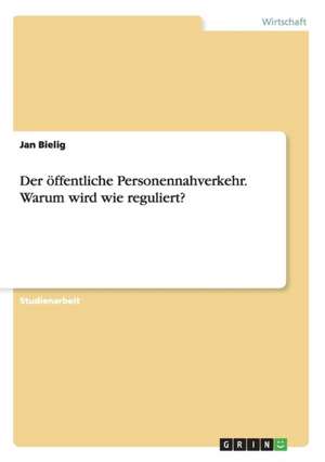 Der öffentliche Personennahverkehr. Warum wird wie reguliert? de Jan Bielig