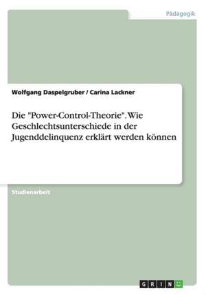 Die "Power-Control-Theorie". Wie Geschlechtsunterschiede in der Jugenddelinquenz erklärt werden können de Wolfgang Daspelgruber