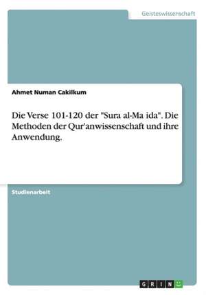 Die Verse 101-120 der "Sura al-Ma¿ida". Die Methoden der Qur'anwissenschaft und ihre Anwendung. de Ahmet Numan Cakilkum