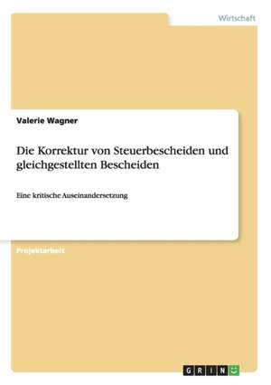 Die Korrektur von Steuerbescheiden und gleichgestellten Bescheiden de Valerie Wagner