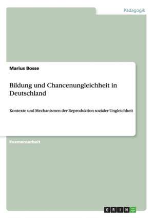 Bildung und Chancenungleichheit in Deutschland de Marius Bosse