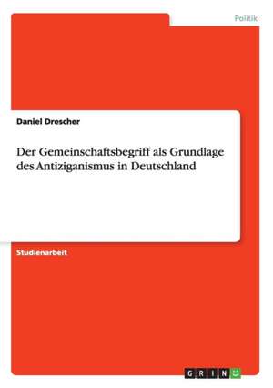 Der Gemeinschaftsbegriff als Grundlage des Antiziganismus in Deutschland de Daniel Drescher