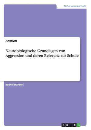 Neurobiologische Grundlagen von Aggression und deren Relevanz zur Schule