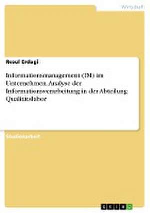 Informationsmanagement (IM) im Unternehmen. Analyse der Informationsverarbeitung in der Abteilung Qualitätslabor de Resul Erdagi