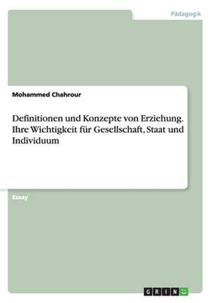 Definitionen und Konzepte von Erziehung. Ihre Wichtigkeit für Gesellschaft, Staat und Individuum de Mohammed Chahrour