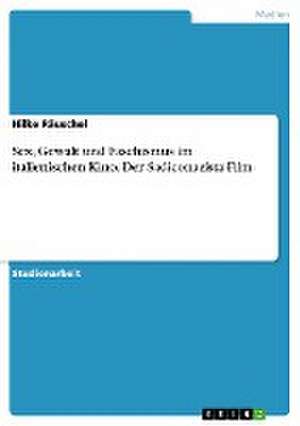 Sex, Gewalt und Faschismus im italienischen Kino. Der Sadiconazista-Film de Hilke Räuschel