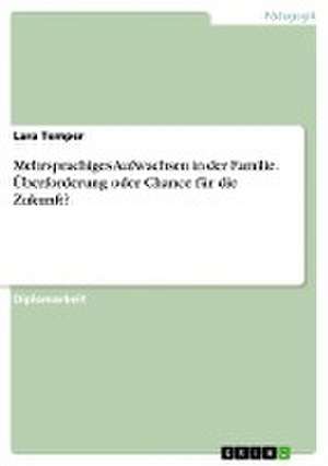 Mehrsprachiges Aufwachsen in der Familie. Überforderung oder Chance für die Zukunft? de Lara Temper