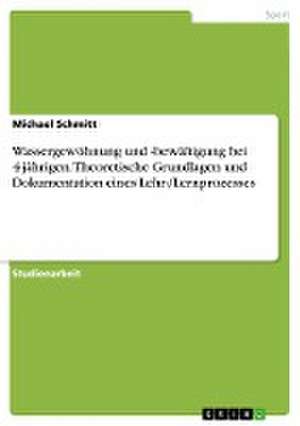 Wassergewöhnung und -bewältigung bei 4-jährigen. Theoretische Grundlagen und Dokumentation eines Lehr-/Lernprozesses de Michael Schmitt