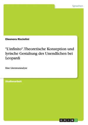 "L'infinito". Theoretische Konzeption und lyrische Gestaltung des Unendlichen bei Leopardi de Eleonora Ricciolini