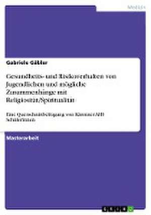 Zum Gesundheits- und Risikoverhalten von Jugendlichen und möglichen Zusammenhängen zwischen verhaltensbezogenen Lebensstilfaktoren und Religiosität/Spiritualität de Gabriele Gäbler