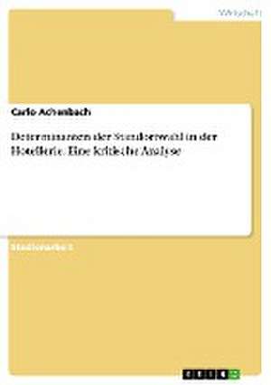 Determinanten der Standortwahl inder Hotellerie. Eine kritische Analyse de Carlo Achenbach