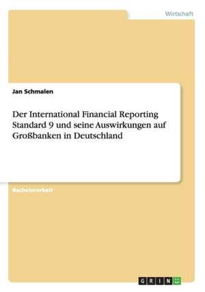 Der International Financial Reporting Standard 9 und seine Auswirkungen auf Großbanken in Deutschland de Jan Schmalen