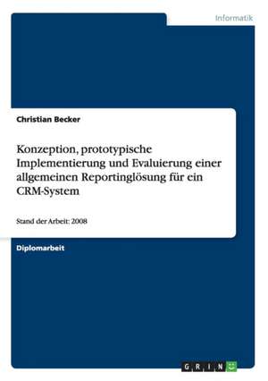 Konzeption, prototypische Implementierung und Evaluierung einer allgemeinen Reportinglösung für ein CRM-System de Christian Becker