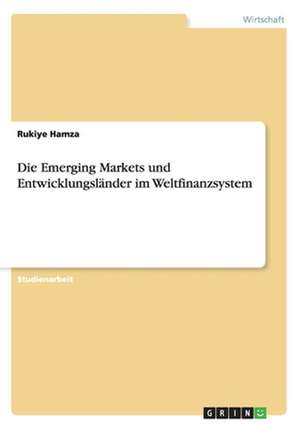 Die Emerging Markets und Entwicklungsländer im Weltfinanzsystem de Rukiye Hamza