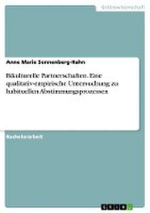 Bikulturelle Partnerschaften. Eine qualitativ-empirische Untersuchung zu habituellen Abstimmungsprozessen de Anne Marie Sonnenberg-Hahn