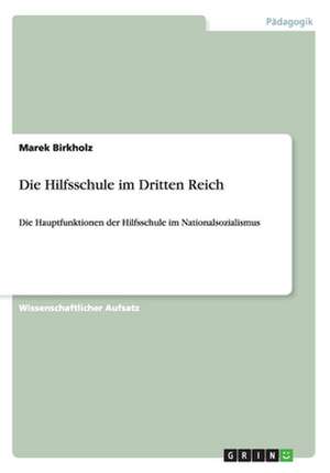 Die Hilfsschule im Dritten Reich de Marek Birkholz