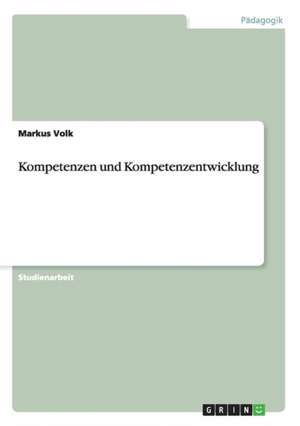 Kompetenzen und Kompetenzentwicklung de Markus Volk