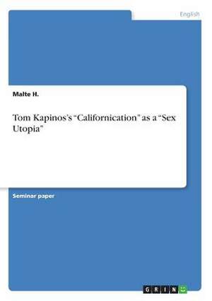 Tom Kapinos's "Californication" as a "Sex Utopia" de Malte Harms