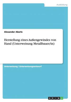 Herstellung Eines Auengewindes Von Hand (Unterweisung Metallbauer/In) de Aberle, Alexander