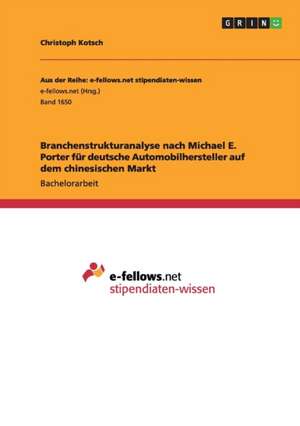 Branchenstrukturanalyse nach Michael E. Porter für deutsche Automobilhersteller auf dem chinesischen Markt de Christoph Kotsch