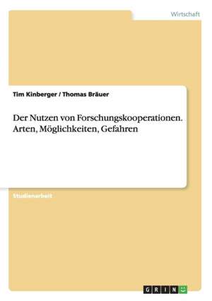 Der Nutzen von Forschungskooperationen. Arten, Möglichkeiten, Gefahren de Thomas Bräuer