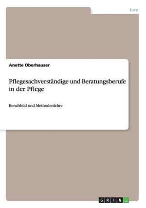 Pflegesachverständige und Beratungsberufe in der Pflege de Anette Oberhauser