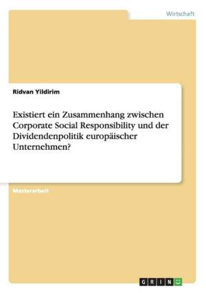 Existiert ein Zusammenhang zwischen Corporate Social Responsibility und der Dividendenpolitik europäischer Unternehmen? de Ridvan Yildirim