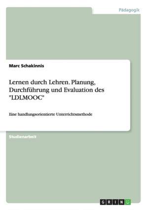 Lernen durch Lehren. Planung, Durchführung und Evaluation des "LDLMOOC" de Marc Schakinnis