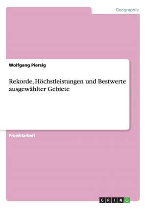 Rekorde, Höchstleistungen und Bestwerte ausgewählter Gebiete de Wolfgang Piersig