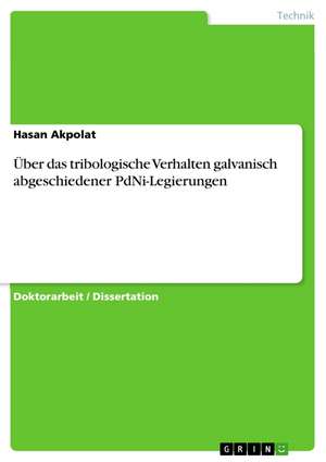 Über das tribologische Verhalten galvanisch abgeschiedener PdNi-Legierungen de Hasan Akpolat