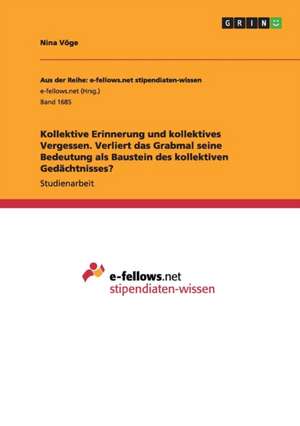 Kollektive Erinnerung und kollektives Vergessen. Verliert das Grabmal seine Bedeutung als Baustein des kollektiven Gedächtnisses? de Nina Vöge