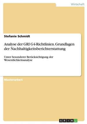 Analyse der GRI G4-Richtlinien. Grundlagen der Nachhaltigkeitsberichterstattung de Stefanie Schmidt