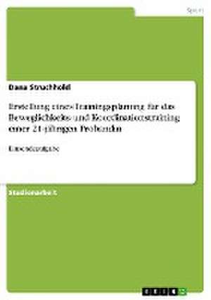 Erstellung eines Trainingsplanung für das Beweglichkeits- und Koordinationstraining einer 21-jährigen Probandin de Dana Struchhold