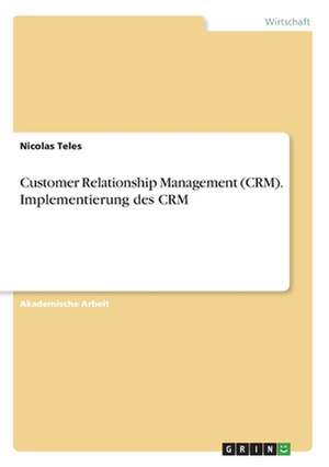 Customer Relationship Management (CRM). Implementierung des CRM de Nicolas Teles