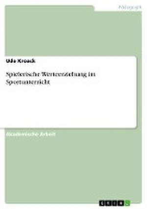 Spielerische Werteerziehung im Sportunterricht de Udo Kroack