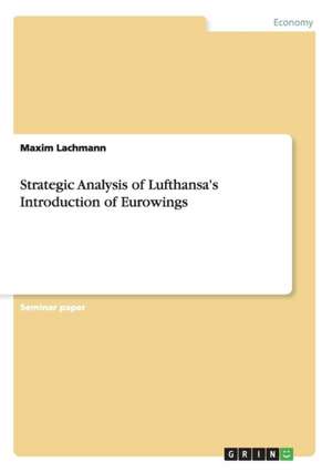 Strategic Analysis of Lufthansa's Introduction of Eurowings de Maxim Lachmann