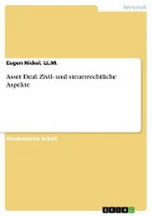 Asset Deal. Zivil- und steuerrechtliche Aspekte de Eugen Nickel, LL. M.