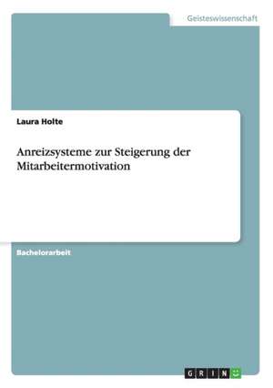 Anreizsysteme zur Steigerung der Mitarbeitermotivation de Laura Holte