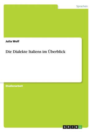 Die Dialekte Italiens im Überblick de Julia Wolf