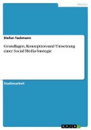 Grundlagen, Konzeption und Umsetzung einer Social Media-Strategie de Stefan Tackmann