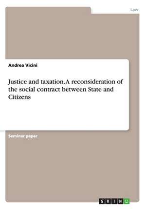 Justice and Taxation. a Reconsideration of the Social Contract Between State and Citizens de Andrea Vicini